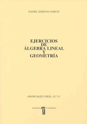 EJERCICIOS DE ÁLGEBRA LINEAL Y GEOMETRÍA | 9788477231912 | SERRANO GARCÍA, DANIEL
