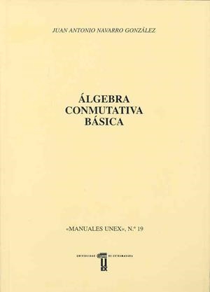 ÁLGEBRA CONMUTATIVA BÁSICA | 9788477232667 | NAVARRO GONZÁLEZ, JUAN ANTONIO