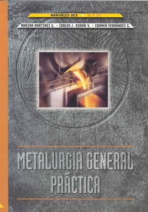 METALURGIA GENERAL PRÁCTICA | 9788477235309 | MARTÍNEZ GALLEGO, MARINA / DURÁN VALLE, CARLOS JAVIER / FERNÁNDEZ GONZÁLEZ, CARMEN
