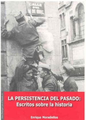 PERSISTENCIA DEL PASADO, LA. ESCRITOS SOBRE LA HISTORIA | 9788477235422 | MORADIELLOS GARCÍA, ENRIQUE