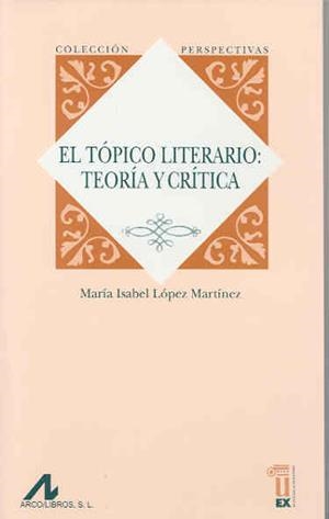 TÓPICO LITERARIO, EL : TEORÍA Y CRÍTICA | 9788477238287 | LÓPEZ MARTÍNEZ, Mª ISABEL