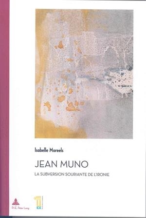 JEAN MUNO. LA SUBVERSION SOURIANTE DE L¿IRONIE | 9788477239666 | MOREELS, ISABELLE