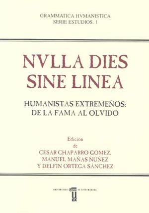 NVLLA DIES SINE LINEA.  HUMANISTAS EXTREMEÑOS: DE LA FAMA AL OLVIDO | 9788477238607 | VARIOS AUTORES