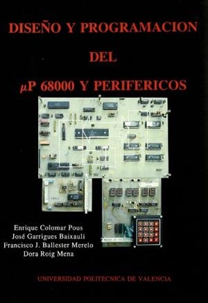 DISEÑO Y PROGRAMACIÓN DEL UP 68000 Y PERIFÉRICOS | 9788477212034 | BALLESTER MERELO, FRANCISCO JOSÉ / COLOMAR POUS, ENRIQUE / GARRIGUES BAIXAULI, JOSÉ