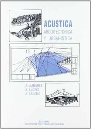 ACÚSTICA ARQUITECTÓNICA Y URBANÍSTICA | 9788477214410 | SANCHO VENDRELL, FRANCISCO JAVIER / LLINARES GALIANA, JAIME / LLOPIS REYNA, ANA