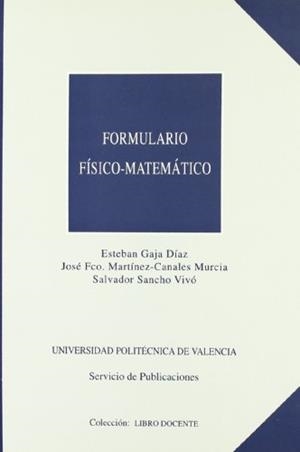 FORMULARIO FÍSICO-MATEMÁTICO | 9788477215486 | GAJA DÍAZ, ESTEBAN / SANCHO VIVÓ, SALVADOR / MARTÍNEZ-CANALES Y MURCIA, JOSÉ FRANCISCO