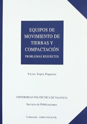 EQUIPOS DE MOVIMIENTO DE TIERRAS Y COMPACTACIÓN. PROBLEMAS RESUELTOS | 9788477215516 | YEPES PIQUERAS, VÍCTOR
