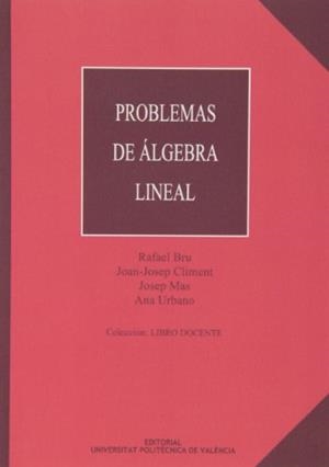 PROBLEMAS DE ÁLGEBRA LINEAL | 9788477216292 | BRU GARCÍA, RAFAEL / CLIMENT, JOAN JOSEP / URBANO SALVADOR, ANA Mª / MAS MARÍ, JOSÉ
