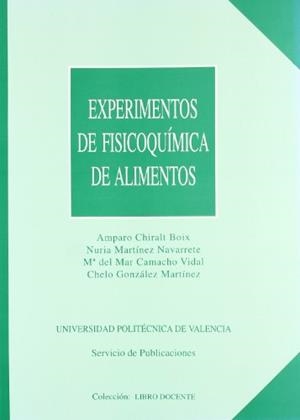 EXPERIMENTOS DE FISICOQUÍMICA DE ALIMENTOS | 9788477216902 | CAMACHO VIDAL, Mª DEL MAR / MARTÍNEZ NAVARRETE, NURIA / CHIRALT BOIX, AMPARO / GONZÁLEZ MARTÍNEZ, CH