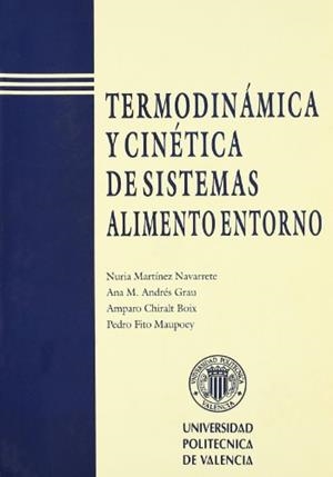 TERMODINÁMICA Y CINÉTICA DE SISTEMAS ALIMENTO ENTORNO | 9788477217039 | FITO MAUPOEY, PEDRO / ANDRÉS GRAU, ANA / MARTÍNEZ NAVARRETE, NURIA / CHIRALT BOIX, AMPARO