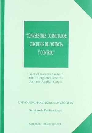 CONVERSORES CONMUTADOS: CIRCUITOS DE POTENCIA Y CONTROL | 9788477215714 | GARCERÁ SANFELÍU, GABRIEL / FIGUERES AMORÓS, EMILIO / ABELLÁN GARCÍA, ANTONIO