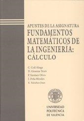 FUNDAMENTOS MATEMÁTICOS DE LA INGENIERÍA: CÁLCULO | 9788477218449 | GINESTAR PEIRO, DAMIÁN / PEÑA MIRALLES, JUAN / SÁNCHEZ JUAN, ELENA / JIMÉNEZ OLIVO, PEDRO JOSÉ / COL
