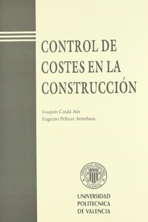 CONTROL DE COSTES EN LA CONSTRUCCIÓN | 9788477218210 | PELLICER ARMIÑANA, EUGENIO / CATALÁ ALIS, JOAQUÍN