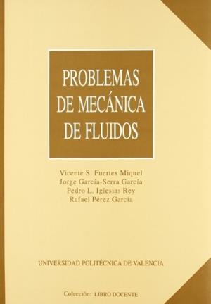PROBLEMAS DE MECÁNICA DE FLUIDOS | 9788477217374 | PÉREZ GARCÍA, RAFAEL / IGLESIAS REY, PEDRO LUIS / GARCÍA-SERRA GARCÍA, JORGE / FUERTES MIQUEL, VICEN