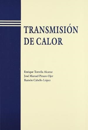 TRANSMISIÓN DE CALOR | 9788477217923 | TORRELLA ALCARAZ, ENRIQUE / CABELLO LÓPEZ, RAMÓN / PINAZO OJER, JOSÉ MANUEL