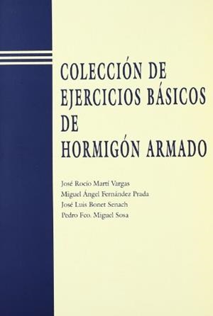 COLECCIÓN DE EJERCICIOS BÁSICOS DE HORMIGÓN ARMADO | 9788477219163 | FERNÁNDEZ PRADA, MIGUEL ÁNGEL / MARTÍ VARGAS, JOSÉ ROCIO / MIGUEL SOSA, PEDRO FRANCISCO / BONET SENA
