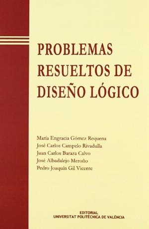 PROBLEMAS RESUELTOS DE DISEÑO LÓGICO | 9788477219057 | GIL VICENTE, PEDRO JOAQUÍN / GÓMEZ REQUENA, Mª ENGRACIA / ALBALADEJO MEROÑO, JOSÉ / BARAZA CALVO, JU