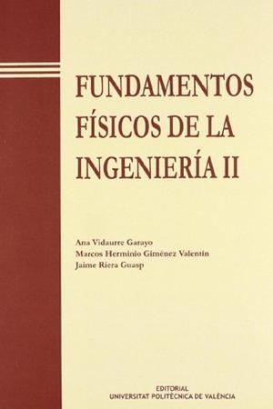 FUNDAMENTOS FÍSICOS DE LA INGENIERÍA II | 9788477213741 | GIMÉNEZ VALENTÍN, MARCOS HERMINIO / RIERA GUASP, JAIME / VIDAURRE GARAYO, ANA