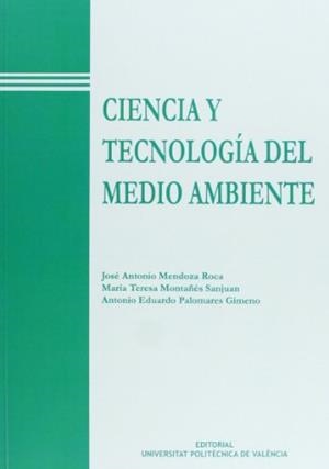 CIENCIA Y TECNOLOGÍA DEL MEDIO AMBIENTE | 9788477216896 | MONTAÑÉS SANJUAN, MARÍA TERESA / PALOMARES GIMENO, ANTONIO EDUARDO / MENDOZA ROCA, JOSÉ ANTONIO