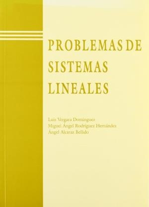 PROBLEMAS DE SISTEMAS LINEALES | 9788477219422 | VERGARA DOMÍNGUEZ, LUIS / RODRÍGUEZ HERNÁNDEZ, MIGUEL ÁNGEL / ALCARAZ BELLIDO, ÁNGEL M.