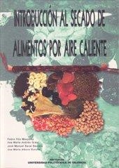 INTRODUCCIÓN AL SECADO DE ALIMENTOS POR AIRE CALIENTE | 9788497050258 | FITO MAUPOEY, PEDRO / ANDRÉS GRAU, ANA / ALBORS SOROLLA, ANA M. / BARAT BAVIERA, JOSÉ MANUEL
