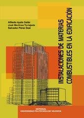 INSTALACIONES DE MATERIAS COMBUSTIBLES EN LA EDIFICACIÓN | 9788483634035 | MARTÍNEZ TORTAJADA, JOSÉ / AYALA GALÁN, ALFREDO / PÉREZ DASÍ, SALVADOR