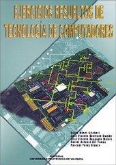 EJERCICIOS RESUELTOS DE TECNOLOGÍA DE COMPUTADORES | 9788497051798 | BENET GILABERT, GINÉS / GIL TOMÁS, DANIEL / BENLLOCH DUALDE, JOSÉ VICENTE / BUSQUETS MATAIX, JOSÉ VI