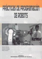 PRÁCTICAS DE PROGRAMACIÓN DE ROBOTS | 9788497052450 | VENDRELL VIDAL, EDUARDO / MELLADO ARTECHE, MARTÍN / ZOTOVIC, RANKO / SÁNCHEZ SALMERÓN, ANTONIO JOSÉ