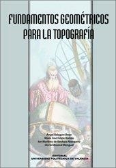 FUNDAMENTOS GEOMÉTRICOS PARA LA TOPOGRAFÍA | 9788497055079 | BALAGUER BESER, ÁNGEL / MARTÍNEZ DE ILARDUYA ABARQUERO, ION / FELIPE ROMÁN, Mª JOSÉ / MONREAL MENGUA