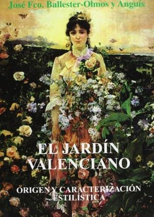 JARDÍN VALENCIANO. ORIGEN Y CARACTERIZACIÓN ESTILÍSTICA, EL | 9788497053891 | BALLESTER - OLMOS Y ANGUIS, JOSÉ FRANCISCO