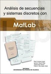 ANÁLISIS DE SECUENCIAS Y SISTEMAS DISCRETOS CON MATLAB | 9788497054911 | BERNABEU SOLER, PABLO ANDRÉS / LLINARES LLOPIS, RAÚL / IGUAL GARCÍA, JORGE / BOSCH ROIG, IGNACIO
