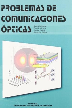 PROBLEMAS DE COMUNICACIONES ÓPTICAS | 9788497053815 | CAPMANY FRANCOY, JOSÉ / PASTOR ABELLÁN, DANIEL / SALES MAICAS, SALVADOR / ORTEGA TAMARIT, BEATRIZ