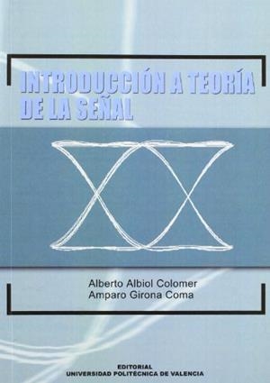 INTRODUCCIÓN A TEORÍA DE LA SEÑAL | 9788497054157 | GIRONA COMA, Mª DESAMPARADOS / ALBIOL COLOMER, ALBERTO