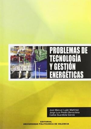 PROBLEMAS DE TECNOLOGÍA Y GESTIÓN ENERGÉTICAS | 9788497054089 | LUJÁN MARTÍNEZ, JOSÉ MANUEL / PEIDRÓ BARRACHINA, JORGE LUIS / GUARDIOLA GARCÍA, CARLOS
