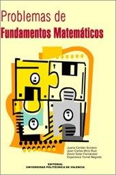 PROBLEMAS DE FUNDAMENTOS MATEMÁTICOS | 9788497054331 | MICÓ RUIZ, JOAN CARLES / SOLER FERNÁNDEZ, DAVID / TORNEL NEGRETE, ESPERANZA / CERDÁN SORIANO, JUANA