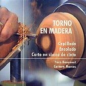 TORNO EN MADERA. CEPILLADO, ENCOLADO, CORTE EN SIERRA DE CINTA | 9788497055031 | PÉREZ BENAVENT, FRANCISCO / MARCOS MARTÍNEZ, CARMEN