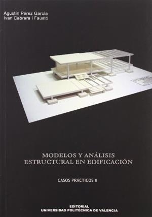 MODELOS Y ANÁLISIS ESTRUCTURAL EN EDIFICACIÓN CASOS PRÁCTICOS II | 9788497054379 | PÉREZ GARCÍA, AGUSTÍN / CABRERA FAUSTO, IVÁN