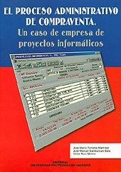 PROCESO ADMINISTRATIVO DE COMPRAVENTA, EL. UN CASO DE EMPRESA DE PROYECTOS INFORMÁTICOS | 9788497053594 | TORRALBA MARTÍNEZ, JOSÉ MARÍA / SANTAURSULA SALA, JOSÉ MANUEL / RUIZ MOLINA, VÍCTOR