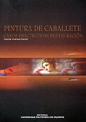 PINTURA DE CABALLETE. CASOS PRÁCTICOS DE RESTAURACIÓN | 9788497053457 | VIVANCOS RAMÓN, Mª VICTORIA