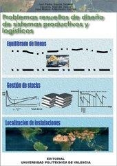 PROBLEMAS RESUELTOS DE DISEÑO DE SISTEMAS PRODUCTIVOS Y LOGÍSTICOS | 9788497057127 | GARCÍA SABATER, JOSÉ PEDRO / ALARCÓN VALERO, FAUSTINO / ALBARRACÍN GUILLEM, JOSÉ MIGUEL