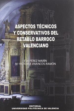 ASPECTOS TÉCNICOS Y CONSERVATIVOS DEL RETABLO BARROCO VALENCIANO | 9788497056083 | VIVANCOS RAMÓN, Mª VICTORIA / PÉREZ MARÍN, EVA