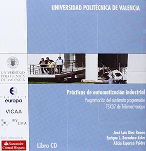 PRÁCTICAS DE AUTOMATIZACIÓN INDUSTRIAL. PROGRAMACIÓN DEL AUTÓMATA PROGRAMABLE TSX37 DE TÉLÉMECHANIQUE | 9788497058490 | BERNABEU SOLER, ENRIQUE JORGE / ESPARZA PEIDRÓ, ALICIA / DÍEZ RUANO, JOSÉ LUIS