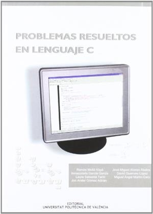 PROBLEMAS RESUELTOS EN LENGUAJE C | 9788497058834 | DE MARTÍN CARO, MIGUEL ÁNGEL / ALONSO ÁBALOS, JOSÉ MIGUEL / GÓMEZ ADRIÁN, JON ANDER / MOLLA VAYA, RA