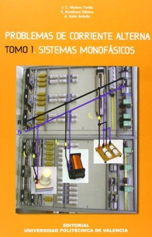 PROBLEMAS DE CORRIENTE ALTERNA. TOMO I. SISTEMAS MONOFÁSICOS | 9788497058766 | MOLERO YUNTA, JUAN CARLOS / SOLER BOTELLA, ARMANDO / MONTOYA VILLENA, RAFAEL