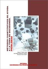 MÉTODOS CUANTITATIVOS DE AYUDA A LA TOMA DE DECISIONES. PROBLEMAS | 9788497057455 | PALMER GATO, MARTA ELENA / ALBARRACÍN GUILLEM, JOSÉ MIGUEL / VICÉNS SALORT, EDUARDO