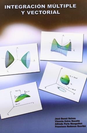 INTEGRACIÓN MÚLTIPLE Y VECTORIAL | 9788497059008 | PERIS MANGUILLOT, ALFREDO / CALVO ROSELLÓ, VICENTA / RÓDENAS ESCRIBÁ, FRANCISCO / BONET SOLVES, JOSÉ