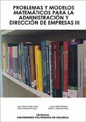 PROBLEMAS Y MODELOS MATEMÁTICOS PARA LA ADMINISTRACIÓN Y DIRECCIÓN DE EMPRESAS III | 9788497058179 | ROSELLÓ FERRAGUD, Mª DOLORES / JÓDAR SÁNCHEZ, LUCAS / CORTÉS LÓPEZ, JUAN CARLOS / VILLANUEVA MICÓ, R