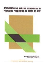 APROXIMACIÓN AL ANÁLISIS INSTRUMENTAL DE PIGMENTOS PROCEDENTES DE OBRAS DE ARTE | 9788497059428 | DOMÉNECH CARBÓ, MARÍA TERESA / YUSÁ MARCO, DOLORES JULIA