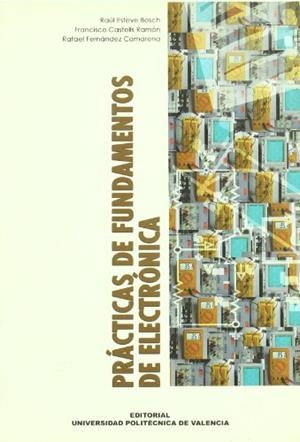 PRÁCTICAS DE FUNDAMENTOS DE ELECTRÓNICA | 9788483630594 | ESTEVE BOSCH, RAÚL / CASTELLS RAMÓN, FRANCISCO / FERNÁNDEZ CAMARENA, RAFAEL