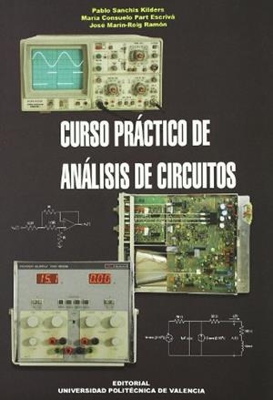 CURSO PRÁCTICO DE ANÁLISIS DE CIRCUITOS | 9788477214229 | MARÍN-ROIG RAMÓN, JOSÉ / PART ESCRIVÁ, Mª CONSUELO / SANCHIS KILDERS, PABLO